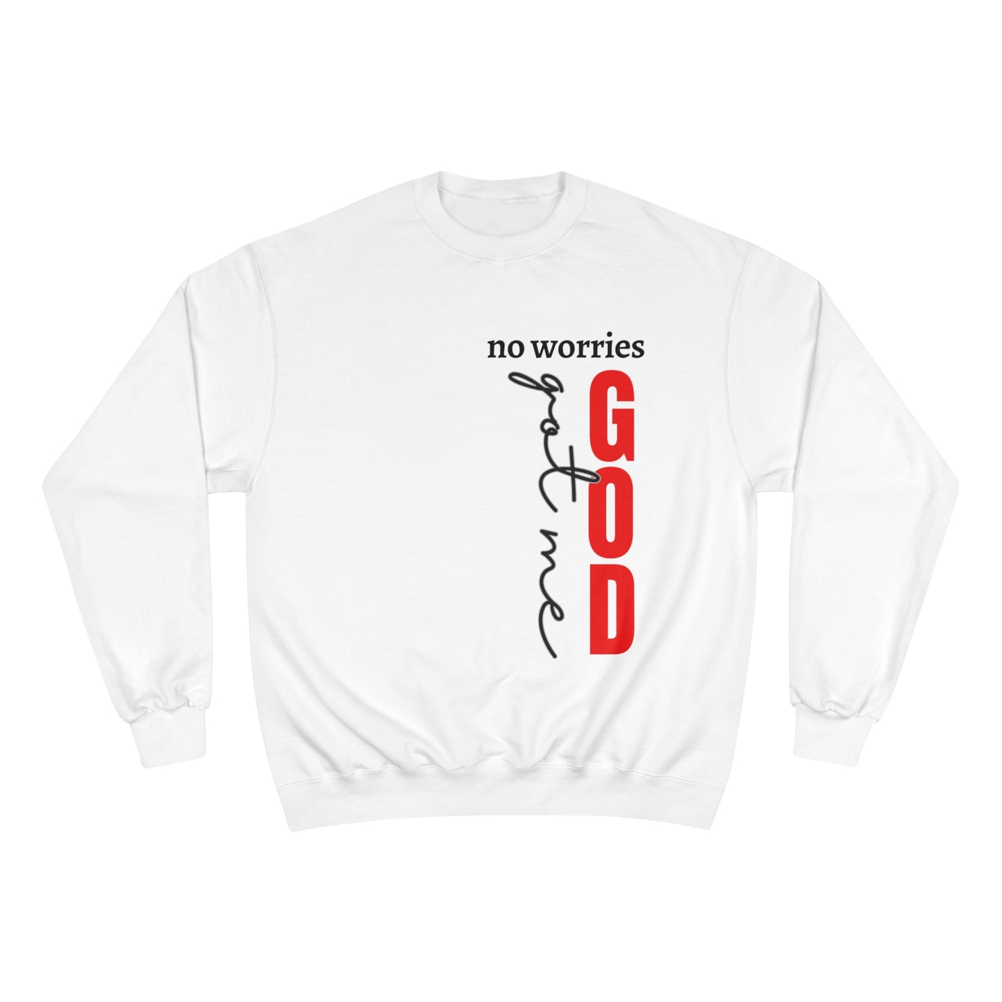 Champion Sweatshirt - No Worries Gods Got Me