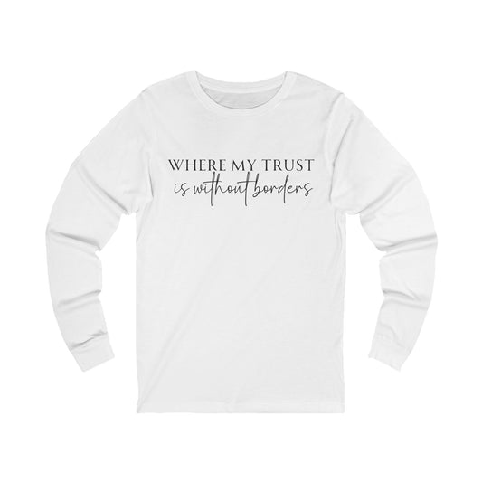 Unisex Jersey Long Sleeve Tee - Where my trust is without borders