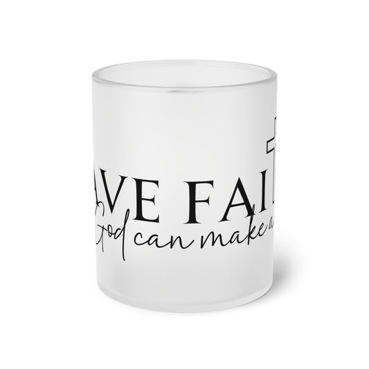 Frosted Glass Mug - Have Faith Gad can make a way